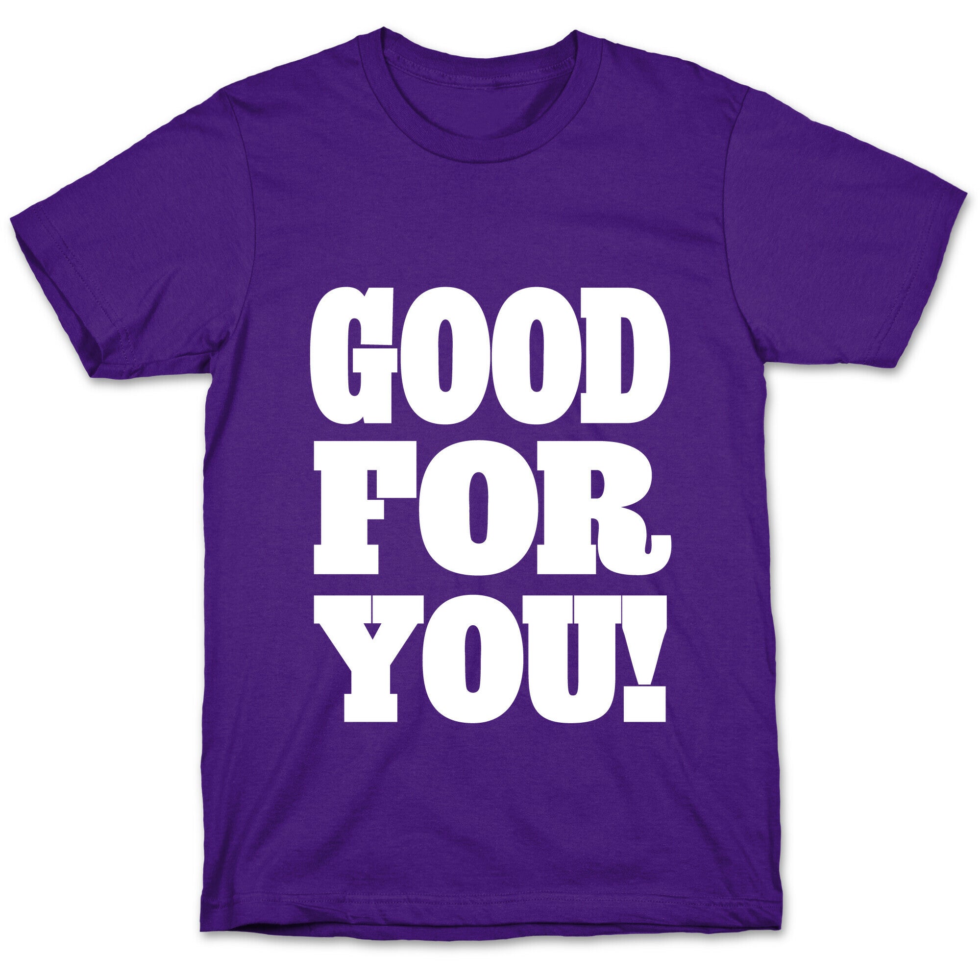 GOOD FOR YOU T-Shirt